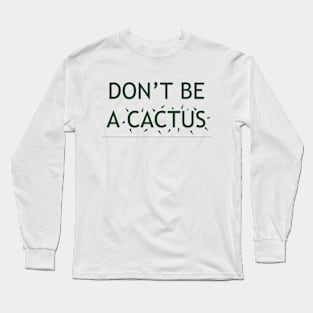 DON'T BE A CACTUS v.2 Long Sleeve T-Shirt